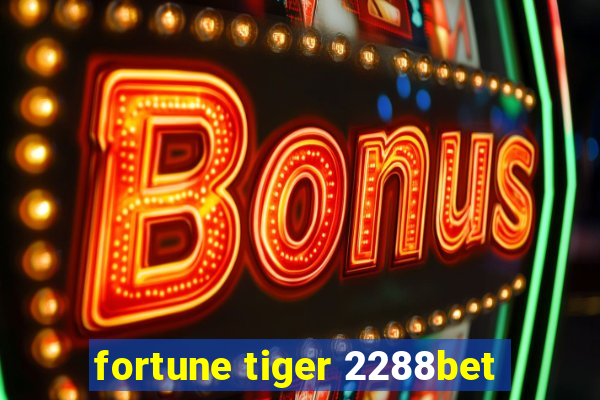 fortune tiger 2288bet